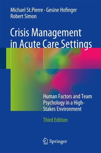Crisis Management in Acute Care Settings: Human Factors and Team Psychology in a High-Stakes Environment book cover by Michael St.Pierre, Gesine Hofinger, Robert Simon