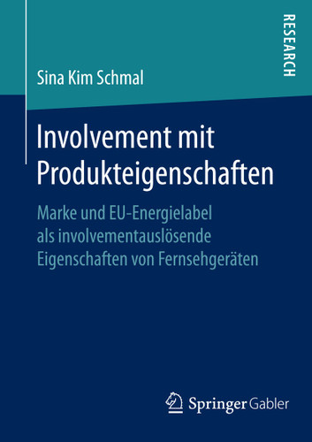 Involvement mit Produkteigenschaften: Marke und EU-Energielabel als involvementauslösende Eigenschaften von Fernsehgeräten book cover by Sina Kim Schmal