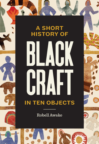 A Short History of Black Craft in Ten Objects book cover by Robell Awake