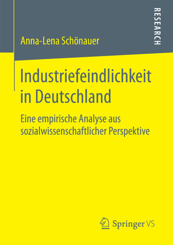 Industriefeindlichkeit in Deutschland: Eine empirische Analyse aus sozialwissenschaftlicher Perspektive book cover by Anna-Lena Schönauer