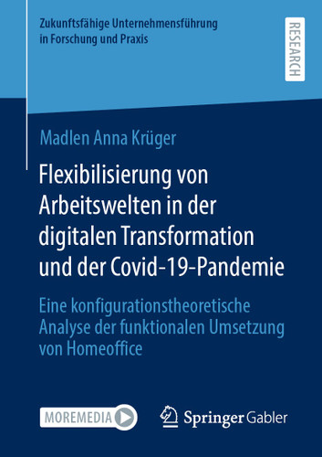 Flexibilisierung von Arbeitswelten in der digitalen Transformation und der Covid-19-Pandemie: Eine konfigurationstheoretische Analyse der funktionalen Umsetzung von Homeoffice book cover by Madlen Anna Krüger