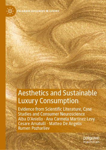 Aesthetics and Sustainable Luxury Consumption: Evidence from Scientific Literature, Case Studies and Consumer Neuroscience (Palgrave Advances in Luxury) book cover by Alba D’Aniello, Ana Carmela Martinez Levy, Cesare Amatulli, Matteo De Angelis, Rumen Pozharliev