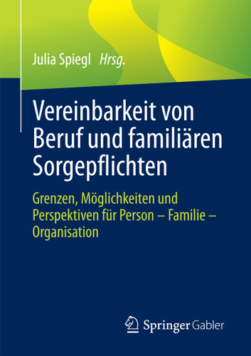 Vereinbarkeit von Beruf und familiären Sorgepflichten: Grenzen, Möglichkeiten und Perspektiven für Person – Familie – Organisation book cover by 
