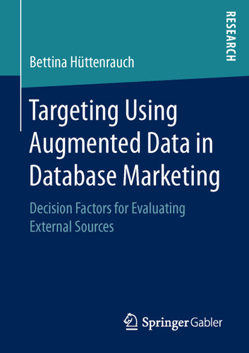 Targeting Using Augmented Data in Database Marketing: Decision Factors for Evaluating External Sources book cover by Bettina Hüttenrauch