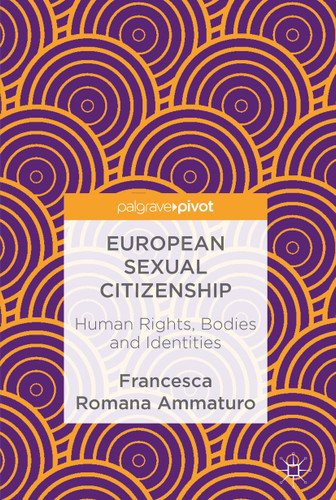European Sexual Citizenship: Human Rights, Bodies and Identities book cover by Francesca Romana Ammaturo