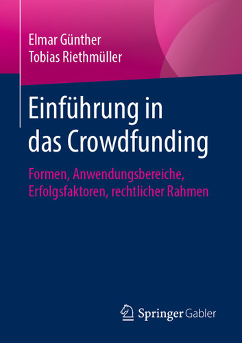 Einführung in das Crowdfunding: Formen, Anwendungsbereiche, Erfolgsfaktoren, rechtlicher Rahmen book cover by Elmar Günther, Tobias Riethmüller