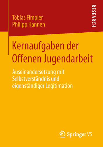 Kernaufgaben der Offenen Jugendarbeit: Auseinandersetzung mit Selbstverständnis und eigenständiger Legitimation book cover by Tobias Fimpler, Philipp Hannen