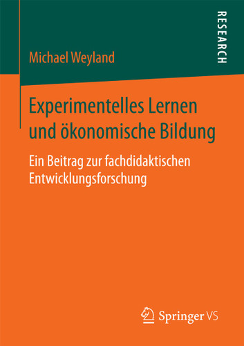 Experimentelles Lernen und ökonomische Bildung: Ein Beitrag zur fachdidaktischen Entwicklungsforschung book cover by Michael Weyland
