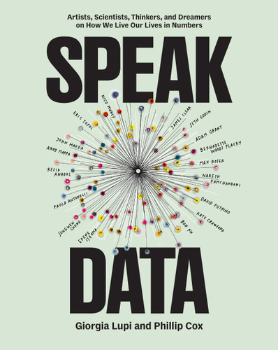Speak Data: Artists, Scientists, Thinkers, and Dreamers on How We Live Our Lives in Numbers book cover by Phillip Cox, Giorgia Lupi