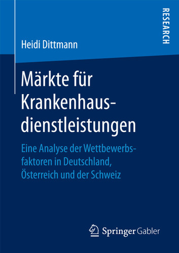 Märkte für Krankenhausdienstleistungen: Eine Analyse der Wettbewerbsfaktoren in Deutschland, Österreich und der Schweiz book cover by Heidi Dittmann