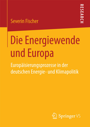 Die Energiewende und Europa: Europäisierungsprozesse in der deutschen Energie- und Klimapolitik book cover by Severin Fischer