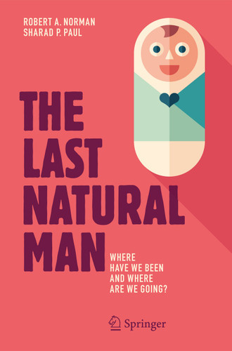 The Last Natural Man: Where Have We Been and Where Are We Going? book cover by Robert A. Norman, Sharad P. Paul