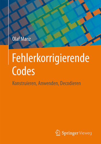 Fehlerkorrigierende Codes: Konstruieren, Anwenden, Decodieren book cover by Olaf Manz