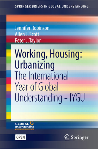 Working, Housing: Urbanizing: The International Year of Global Understanding - IYGU (SpringerBriefs in Global Understanding) book cover by Jennifer Robinson, Allen J. Scott, Peter J. Taylor