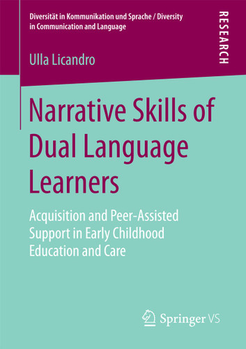 Narrative Skills of Dual Language Learners: Acquisition and Peer-Assisted Support in Early Childhood Education and Care (Diversität in Kommunikation und Sprache / Diversity in Communication and Language) book cover by Ulla Licandro
