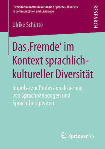 Das ‚Fremde‘ im Kontext sprachlich-kultureller Diversität: Impulse zur Professionalisierung von Sprachpädagogen und Sprachtherapeuten (Diversität in Kommunikation und Sprache / Diversity in Communication and Language) book cover by Ulrike Schütte