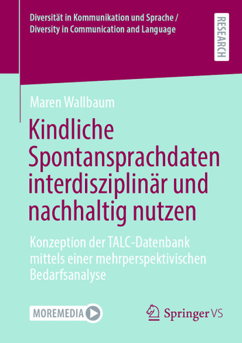 Kindliche Spontansprachdaten interdisziplinär und nachhaltig nutzen: Konzeption der TALC-Datenbank mittels einer mehrperspektivischen Bedarfsanalyse (Diversität in Kommunikation und Sprache / Diversity in Communication and Language) book cover by Maren Wallbaum