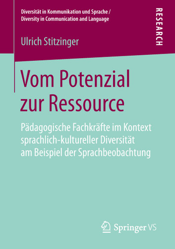 Vom Potenzial zur Ressource: Pädagogische Fachkräfte im Kontext sprachlich-kultureller Diversität am Beispiel der Sprachbeobachtung (Diversität in Kommunikation und Sprache / Diversity in Communication and Language) book cover by Ulrich Stitzinger