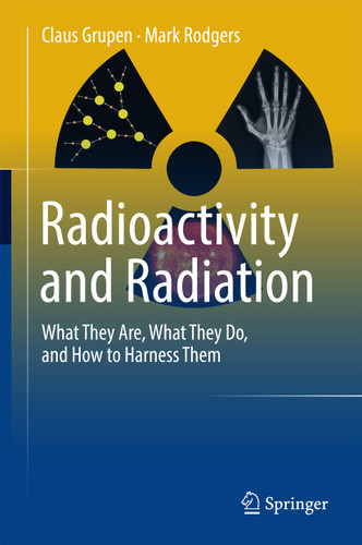 Radioactivity and Radiation: What They Are, What They Do, and How to Harness Them book cover by Claus Grupen, Mark Rodgers