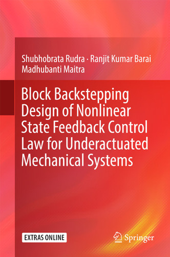 Block Backstepping Design of Nonlinear State Feedback Control Law for Underactuated Mechanical Systems book cover by Shubhobrata Rudra, Ranjit Kumar Barai, Madhubanti Maitra