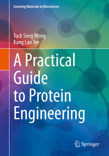 A Practical Guide to Protein Engineering (Learning Materials in Biosciences) book cover by Tuck Seng Wong, Kang Lan Tee