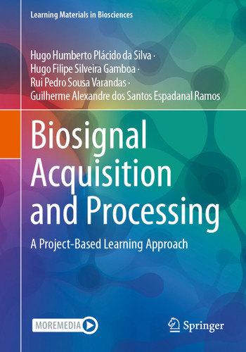 Biosignal Acquisition and Processing: A Project-Based Learning Approach (Learning Materials in Biosciences) book cover by Hugo Humberto Plácido da Silva, Hugo Filipe Silveira Gamboa, Rui Pedro Sousa Varandas, Guilherme Alexandre dos Santos Espadanal Ramos