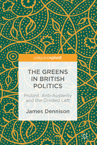 The Greens in British Politics: Protest, Anti-Austerity and the Divided Left book cover by James Dennison