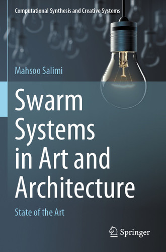 Swarm Systems in Art and Architecture: State of the Art (Computational Synthesis and Creative Systems) book cover by Mahsoo Salimi