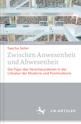 Zwischen Anwesenheit und Abwesenheit: Die Figur des Verschwundenen in der Literatur der Moderne und Postmoderne (Schriften zur Weltliteratur/Studies on World Literature #2) book cover by Sascha Seiler