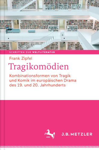 Tragikomödien: Kombinationsformen von Tragik und Komik im europäischen Drama des 19. und 20. Jahrhunderts (Schriften zur Weltliteratur/Studies on World Literature #1) book cover by Frank Zipfel