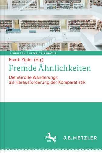 Fremde Ähnlichkeiten: Die "Große Wanderung" als Herausforderung der Komparatistik (Schriften zur Weltliteratur/Studies on World Literature #4) book cover by 