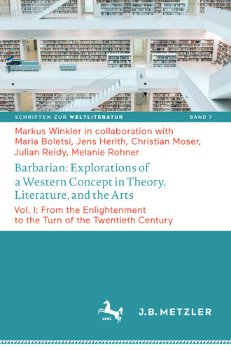 Barbarian: Explorations of a Western Concept in Theory, Literature, and the Arts: Vol. I: From the Enlightenment to the Turn of the Twentieth Century (Schriften zur Weltliteratur/Studies on World Literature #7) book cover by Markus Winkler