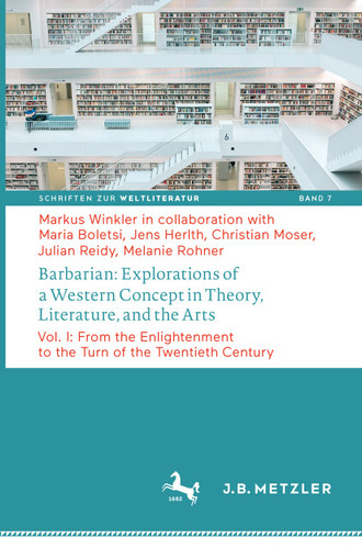 Barbarian: Explorations of a Western Concept in Theory, Literature, and the Arts: Vol. I: From the Enlightenment to the Turn of the Twentieth Century (Schriften zur Weltliteratur/Studies on World Literature #7) book cover by Markus Winkler