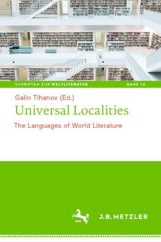 Universal Localities: The Languages of World Literature (Schriften zur Weltliteratur/Studies on World Literature #13) book cover by 