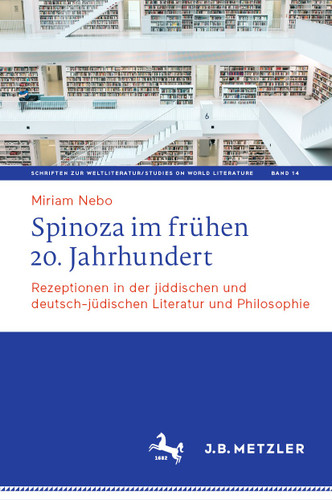 Spinoza im frühen 20. Jahrhundert: Rezeptionen in der jiddischen und deutsch-jüdischen Literatur und Philosophie (Schriften zur Weltliteratur/Studies on World Literature #14) book cover by Miriam Nebo