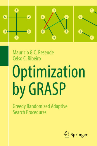 Optimization by GRASP: Greedy Randomized Adaptive Search Procedures book cover by Mauricio G.C. Resende, Celso C. Ribeiro