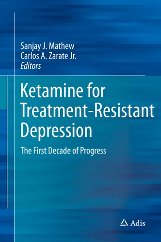 Ketamine for Treatment-Resistant Depression: The First Decade of Progress book cover by 