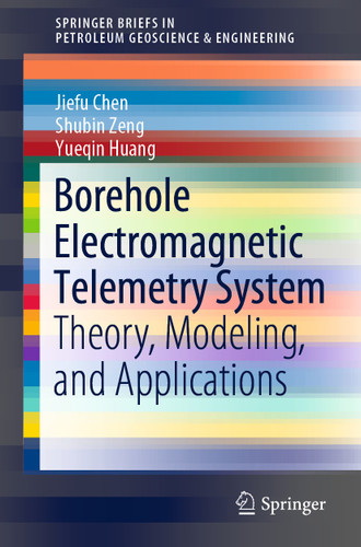 Borehole Electromagnetic Telemetry System: Theory, Modeling, and Applications (SpringerBriefs in Petroleum Geoscience & Engineering) book cover by Jiefu Chen, Shubin Zeng, Yueqin Huang