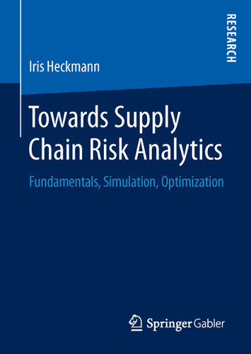 Towards Supply Chain Risk Analytics: Fundamentals, Simulation, Optimization book cover by Iris Heckmann