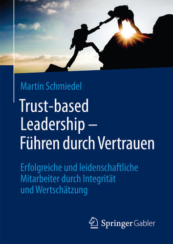 Trust-based Leadership – Führen durch Vertrauen: Erfolgreiche und leidenschaftliche Mitarbeiter durch Integrität und Wertschätzung book cover by Martin Schmiedel