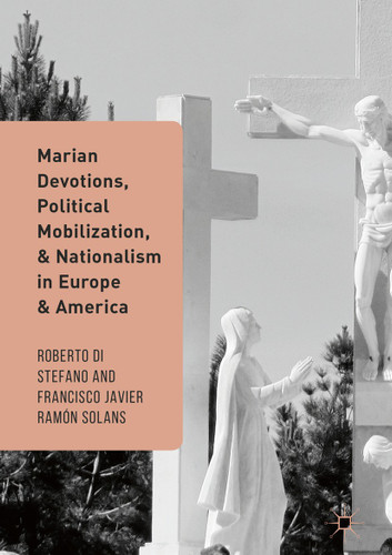 Marian Devotions, Political Mobilization, and Nationalism in Europe and America book cover by 