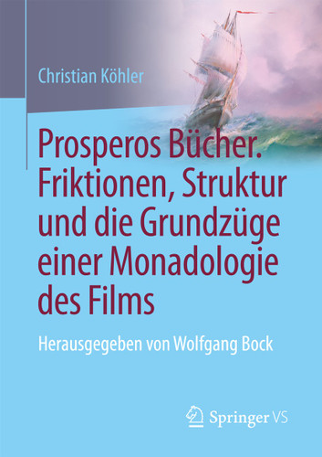 Prosperos Bücher. Friktionen, Struktur und die Grundzüge einer Monadologie des Films: Herausgegeben von Wolfgang Bock book cover by Christian Köhler