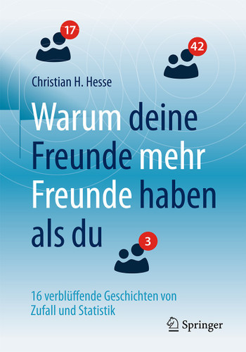 Warum deine Freunde mehr Freunde haben als du: 16 verblüffende Geschichten von Zufall und Statistik book cover by Christian H. Hesse