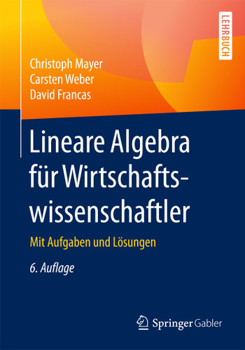 Lineare Algebra für Wirtschaftswissenschaftler: Mit Aufgaben und Lösungen book cover by Christoph Mayer, Carsten Weber, David Francas