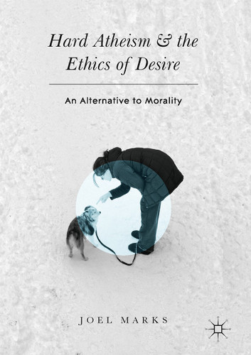 Hard Atheism and the Ethics of Desire: An Alternative to Morality book cover by Joel Marks
