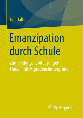 Emanzipation durch Schule: Zum Bildungshabitus junger Frauen mit Migrationshintergrund book cover by Eva Dalhaus