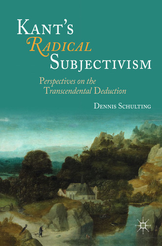 Kant's Radical Subjectivism: Perspectives on the Transcendental Deduction book cover by Dennis Schulting