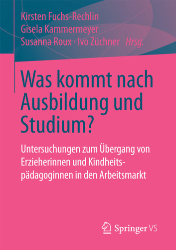 Was kommt nach Ausbildung und Studium?: Untersuchungen zum Übergang von Erzieherinnen und Kindheitspädagoginnen in den Arbeitsmarkt book cover by 