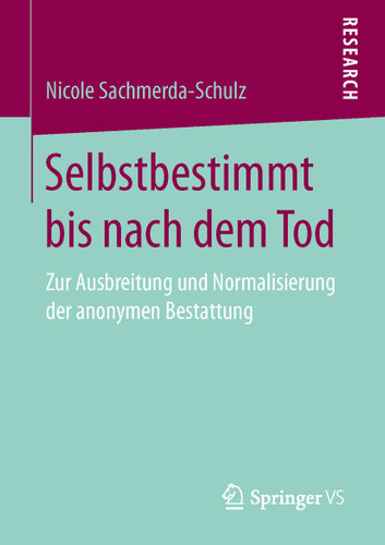 Selbstbestimmt bis nach dem Tod: Zur Ausbreitung und Normalisierung der anonymen Bestattung book cover by Nicole Sachmerda-Schulz