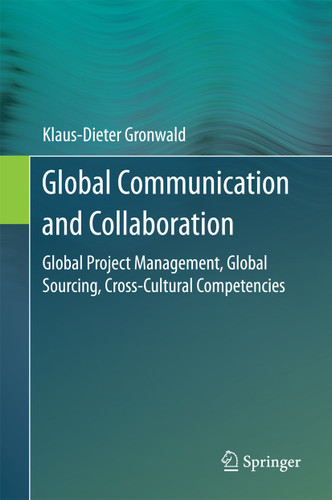 Global Communication and Collaboration: Global Project Management, Global Sourcing, Cross-Cultural Competencies book cover by Klaus-Dieter Gronwald